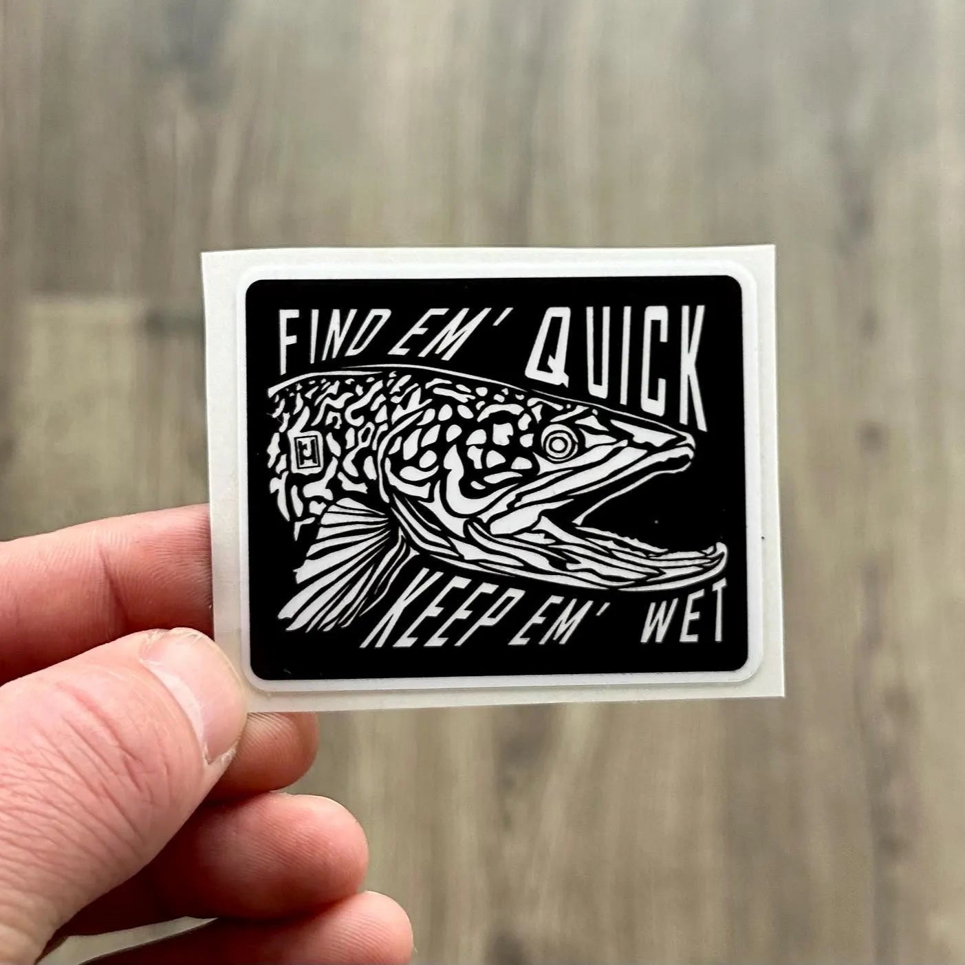Find Em Quick Keep Em Wet decal